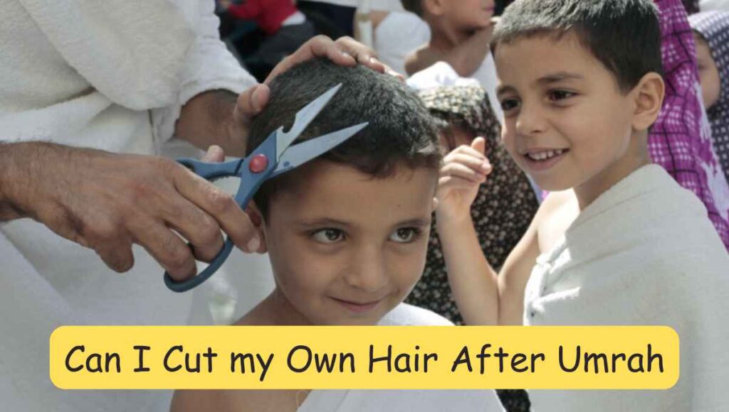 Can I Cut my Own Hair After Umrah