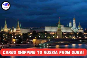  NM Cargo Shipping To Russia From Dubai