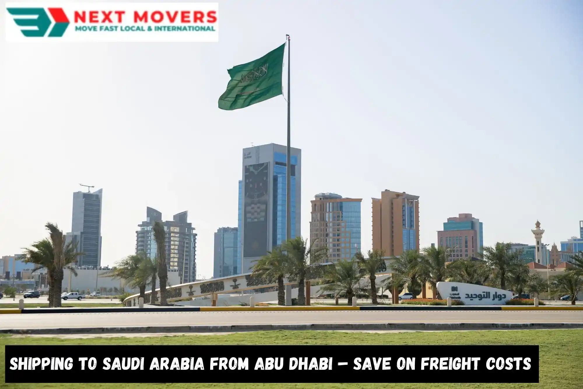 Shipping to Saudi Arabia from Abu Dhabi – Save on Freight Costs