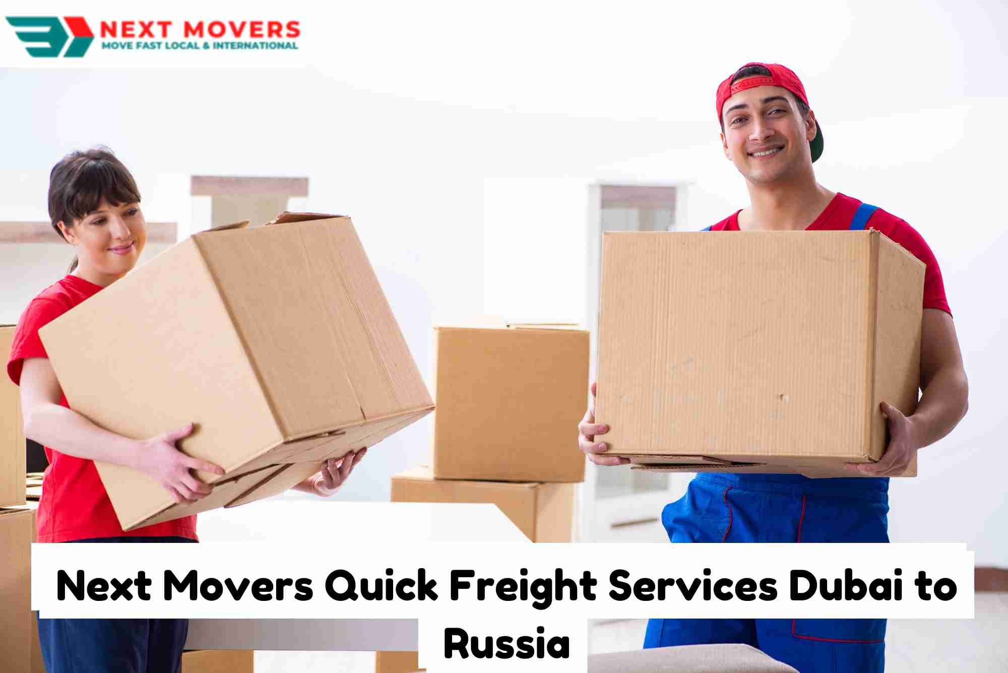 Next Movers Quick Freight Services Dubai to Russia