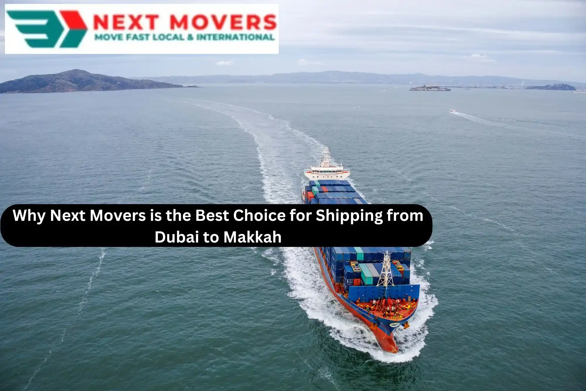 Why Next Movers is the Best Choice for Shipping from Dubai to Makkah