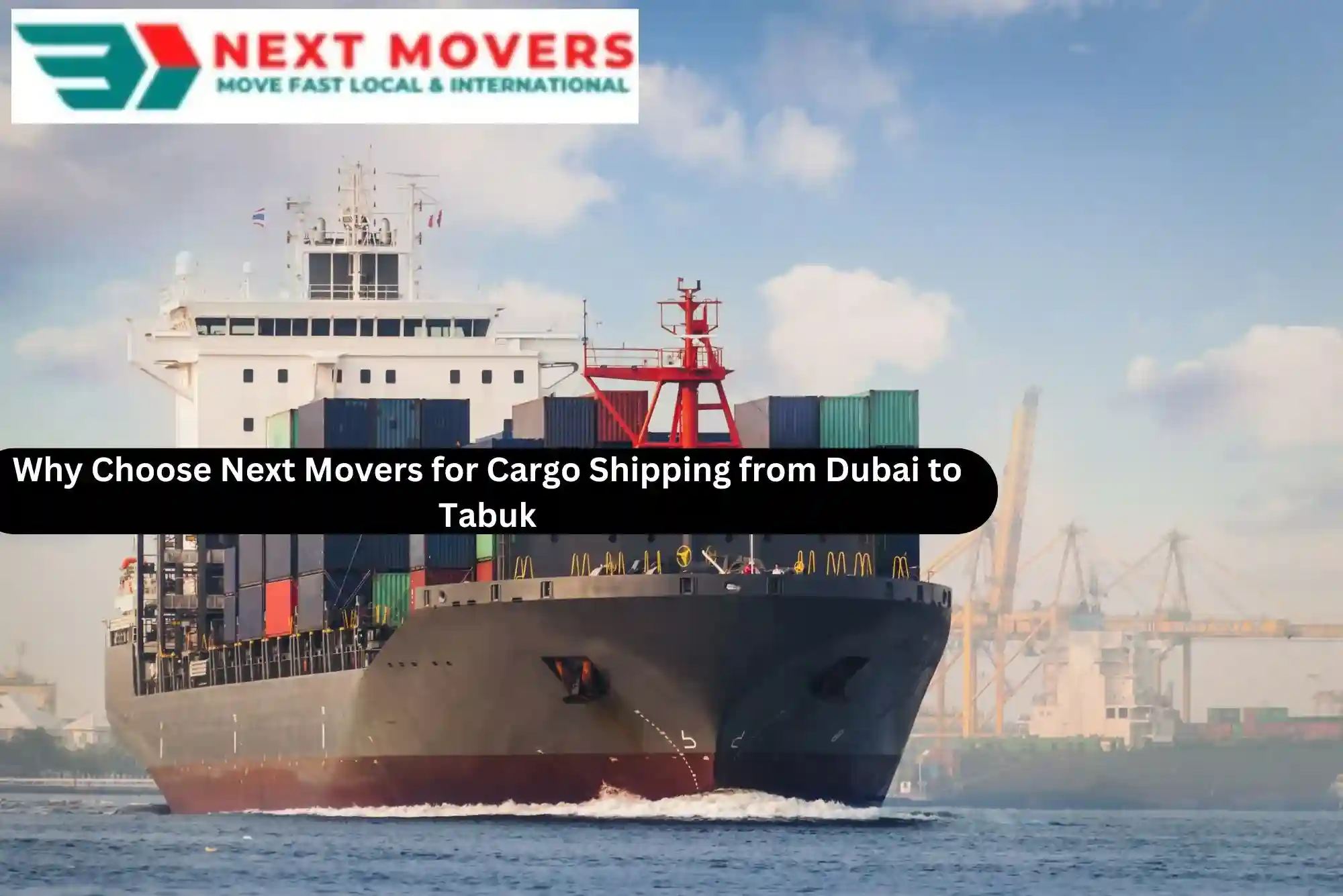 Why Choose Next Movers for Cargo Shipping from Dubai to Tabuk